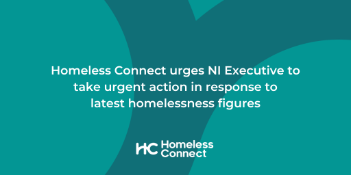 Homeless Connect urges NI Executive to take urgent action in response to latest homelessness figures